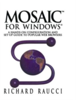 Paperback Mosaic(tm) for Windows(r): A Hands-On Configuration and Set-Up Guide to Popular Web Browsers Book