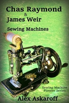 Paperback Chas Raymond & James Weir Sewing Machines: Sewing Machine Pioneer Series Book