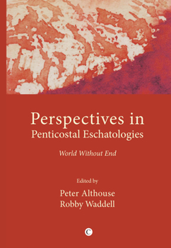 Perspectives In Pentecostal Eschatologies: World Without End