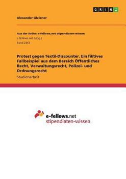 Paperback Protest gegen Textil-Discounter. Ein fiktives Fallbeispiel aus dem Bereich Öffentliches Recht, Verwaltungsrecht, Polizei- und Ordnungsrecht [German] Book
