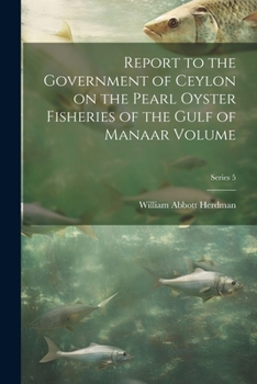 Paperback Report to the Government of Ceylon on the Pearl Oyster Fisheries of the Gulf of Manaar Volume; Series 5 Book