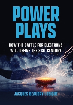 Hardcover Power Plays: How the Battle for Electrons Will Define the 21st Century Book