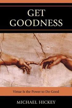Paperback Get Goodness: Virtue Is The Power To Do Good Book