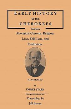 Paperback Early History of the Cherokees, Embracing Aboriginal Customs, Religion, Laws, Folk Lore, and Civilization. Illustrated Book