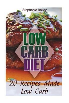 Paperback Low Carb Diet: 20 Recipes Made Low Carb: (Low Carb Diet, Low Carb Recipes) Book