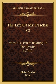 The Life Of Mr. Paschal V2: With His Letters Relating To The Jesuits