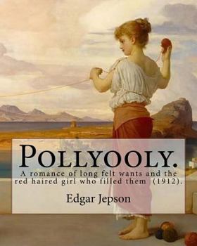 Paperback Pollyooly. A romance of long felt wants and the red haired girl who filled them (1912). By: Edgar Jepson: [Book 1 in the Pollyooly series. Illustrated Book
