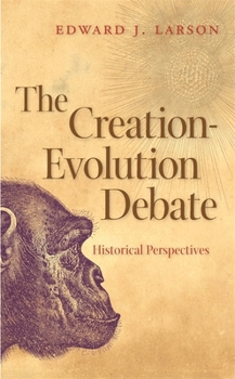 The Creation-Evolution Debate: Historical Perspectives (George H. Shriver Lecture Series in Religion in American History) - Book  of the George H. Shriver Lecture Series in Religion in American History