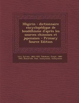 Paperback Hbgirin: Dictionnaire Encyclopedique de Bouddhisme D'Apres Les Sources Chinoises Et Japonaises - Primary Source Edition [French] Book