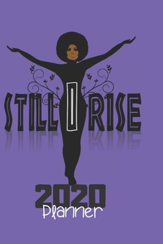 Paperback Still I Rise 2020 Planner: Natural Hair 2020 Planner: 370 Pages, Journal, 6"X 9", Still I Rise 4 Book