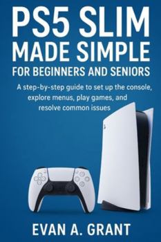 Paperback PS5 Slim Made Simple for Beginners and Seniors: A step-by-step guide to set up the console, explore menus, play games, and resolve common issues Book