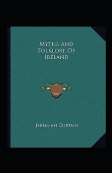 Myths and Folklore of Ireland: (illustrated edition)
