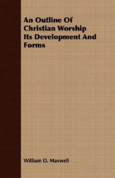 Paperback An Outline of Christian Worship - Its Development and Forms Book