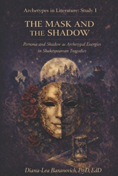 The Mask and Shadow: Persona and Shadow as Archetypal Energies in Shakespearean Tragedies