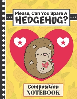 Paperback Please Can You Spare a Hedgehug? (COMPOSITION NOTEBOOK): Cute Hedgehog Pattern Novelty Gift - Hedgehog College Ruled Notebook for Kids, Teens, Girls a Book