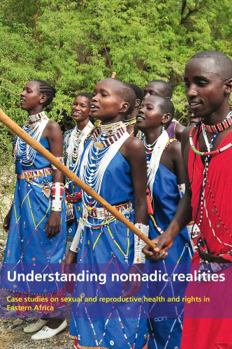 Paperback Understanding Nomadic Realities: Case Studies on Sexual and Reproductive Health in Eastern Africa Book