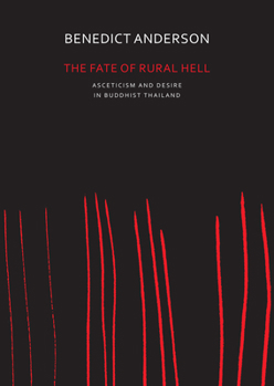 Paperback The Fate of Rural Hell: Asceticism and Desire in Buddhist Thailand Book