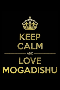 Paperback KEEP CALM AND LOVE MOGADISHU Notebook": Lined Notebook/Journal Gift 120 Pages, 6x9 Soft Cover, Matte Finish Book