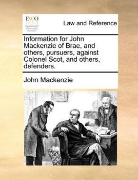 Paperback Information for John Mackenzie of Brae, and others, pursuers, against Colonel Scot, and others, defenders. Book