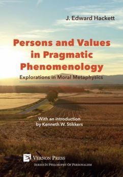 Paperback Persons and Values in Pragmatic Phenomenology: Explorations in Moral Metaphysics Book