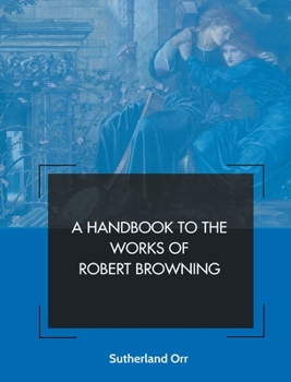 Paperback A Handbook to the Works of Robert Browning Book