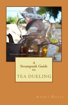 Paperback A Steampunk Guide to Tea Dueling Book