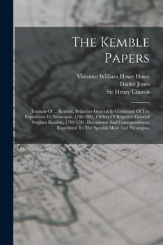 Paperback The Kemble Papers: Journals Of ... Kemble, Brigadier-general In Command Of The Expedition To Nicaragua, 1780-1981. Orders Of Brigadier-ge Book