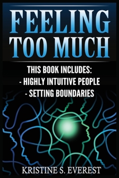 Paperback Feeling Too Much: Highly Intuitive People, Setting Boundaries (Empath, Narcissists, Self-Aware, Intuition, Protect Yourself) Book