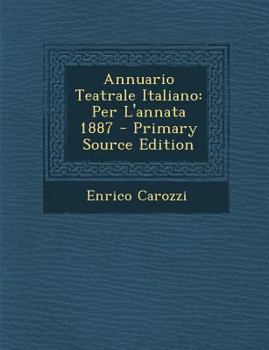 Annuario Teatrale Italiano: Per L'Annata 1887