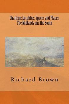 Paperback Chartism: Localities, Spaces and Places, The Midlands and the South Book