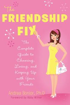 Paperback The Friendship Fix: The Complete Guide to Choosing, Losing, and Keeping Up with Your Friends Book