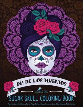 Paperback Sugar Skull Coloring Book: D?a de Los Muertos: A Day of the Dead Sugar Skull Coloring Book for Adults & Teens Book