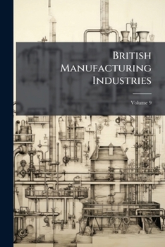Paperback British Manufacturing Industries; Volume 9 Book