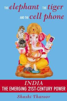 The Elephant, the Tiger, and the Cell Phone: Reflections on India, the Emerging 21st-Century Power