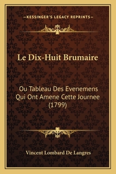 Paperback Le Dix-Huit Brumaire: Ou Tableau Des Evenemens Qui Ont Amene Cette Journee (1799) [French] Book