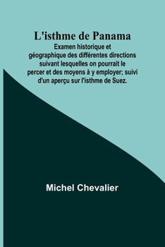 Paperback L'isthme de Panama; Examen historique et géographique des différentes directions suivant lesquelles on pourrait le percer et des moyens à y employer; [French] Book