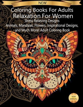 Paperback Coloring Books For Adults Relaxation for women: Stress Relieving Designs Animals, Mandalas, Flowers, Inspirational Designs, and Much More! Adult Color Book