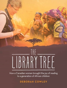 Paperback The Library Tree: How a Canadian Woman Brought the Joy of Reading to a Generation of African Children Book