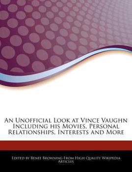 An Unofficial Look at Vince Vaughn Including His Movies, Personal Relationships, Interests and More