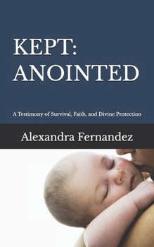 KEPT: ANOINTED: A Testimony of Survival, Faith, and Divine Protection