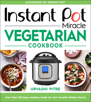 Paperback Instant Pot Miracle Vegetarian Cookbook: More Than 100 Easy Meatless Meals for Your Favorite Kitchen Device Book
