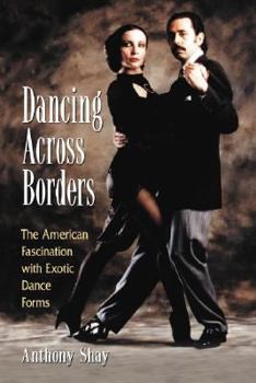 Paperback Dancing Across Borders: The American Fascination with Exotic Dance Forms Book