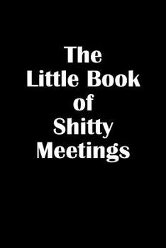 Paperback Little Book of Shitty Meetings: Funny 120 Page Lined Notebook Book