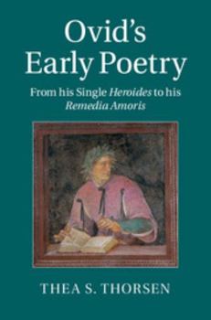 Hardcover Ovid's Early Poetry: From His Single Heroides to His Remedia Amoris Book