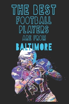 The Best Football Players are from  Baltimore journal: 6*9 Lined Diary Notebook, Journal or Planner and Gift with 120 pages