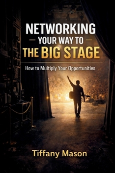 Paperback Networking Your Way to the Big Stage: How to Multiply Your Opportunities Book