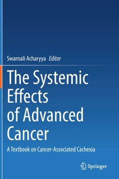 Hardcover The Systemic Effects of Advanced Cancer: A Textbook on Cancer-Associated Cachexia Book