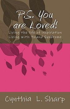 Paperback P.S. You Are Loved!: Living the Life of Inspiration - Living With Poland Syndrome Book