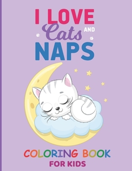 Paperback I Love Cats And Naps: Funny Cats, Adorable Kittens coloring pages for kids, cat coloring book for kids ages 4-8, 8-12 Book