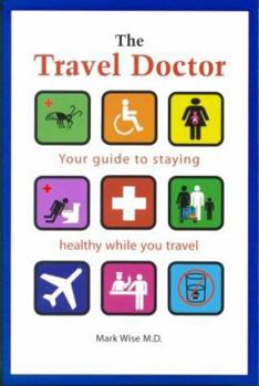 Paperback The Travel Doctor: Your Guide to Staying Healthy While You Travel Book
